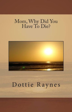Mom, Why Did You Have To Die?