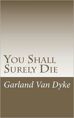 You Shall Surely Die: The Truth of the Matter