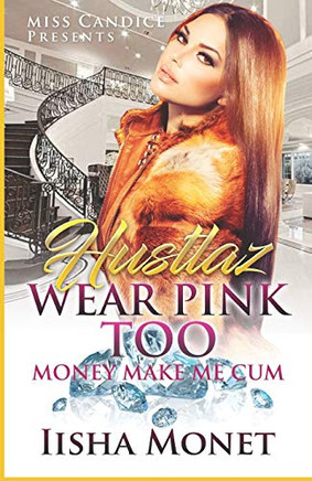 Hustlaz Wear Pink Too: Money Make Me Cum