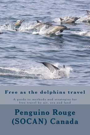 Free as the dolphins travel: A guide to methods and strategies for free travel by air, sea and land