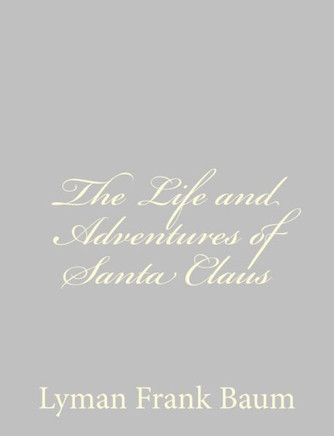 The Life and Adventures of Santa Claus - 9781484075128