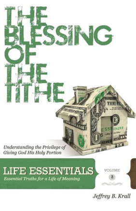 The Blessing Of The Tithe: Understanding The Privilege Of Giving God His Holy Portion