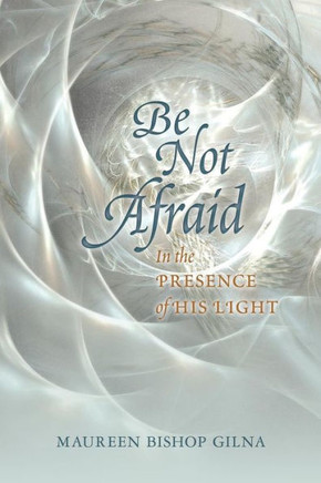 Be Not Afraid: In the Presence of His LIght