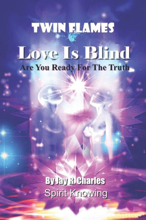 Twin Flames Love Is Blind: Are You Ready For The Truth?
