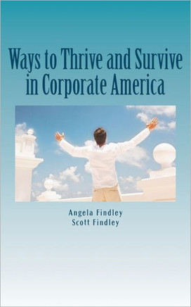 Ways to Thrive and Survive in Corporate America: A compilation of our best practices based from real world experiences