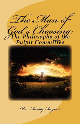 The Man of God's Choosing: : The Philosophy of the Pulpit Committee