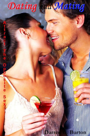 Dating and Mating: Attract the Opposite Sex