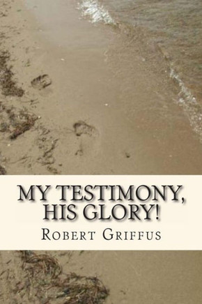 My Testimony, His Glory!