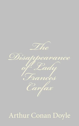 The Disappearance of Lady Frances Carfax - 9781484824245