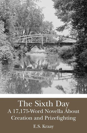 The Sixth Day: A 17,175-Word Novella About Creation and Prizefighting