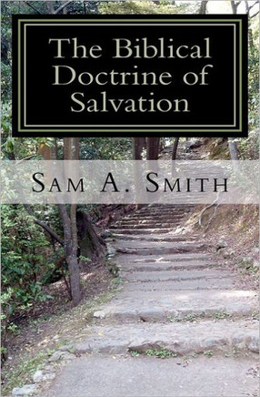 The Biblical Doctrine of Salvation: Why Man Needs to be Saved, and How God Accomplishes the Task