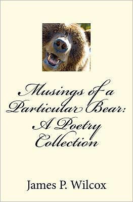 Musings of a Particular Bear: A Poetry Collection