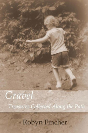 Gravel: Treasures Collected Along the Path