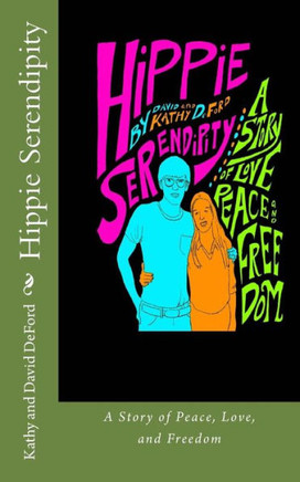 Hippie Serendipity: A Story of Peace, Love, and Freedom