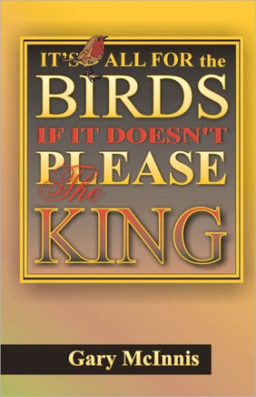 It's All For The Birds If It Doesn't Please The King