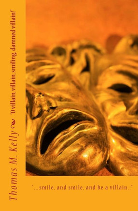 ""...smile, and smile, and be a villain."": ""O villain, villain, smiling, damned villain!""