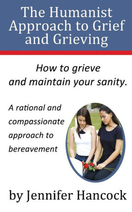 The Humanist Approach to Grief and Grieving