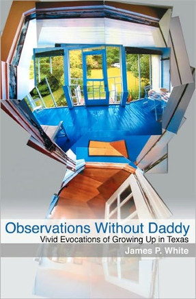 Observations Without Daddy: Vivid Evocations of Growing Up in Texas