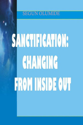 Sanctification: Changing From Inside Out: Holiness
