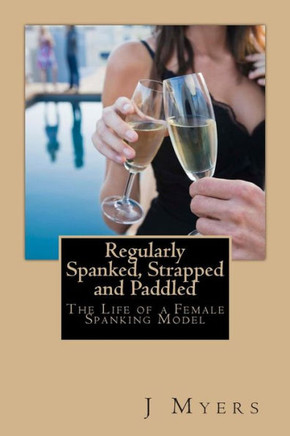 Regularly Spanked, Strapped and Paddled: The Life of a Female Spanking Model