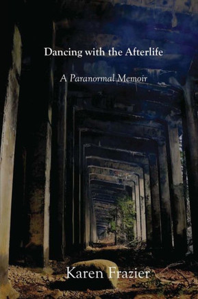 Dancing with the Afterlife: A Paranormal Memoir