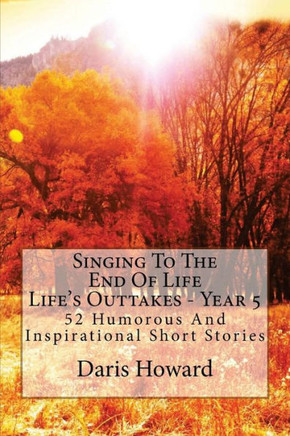 Singing To The End Of Life: Life's Outtakes - Year 5