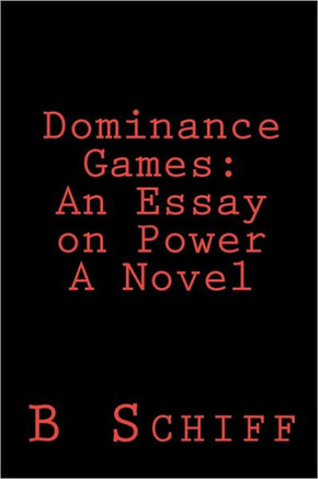 Dominance Games: An Essay on Power A Novel