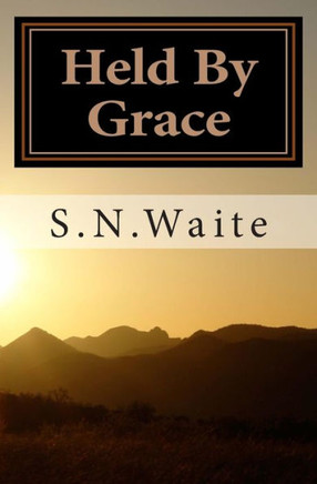 Held By Grace: Reflections on How God Faithfully Works in His Children's Lives