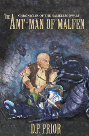 The Ant-Man of Malfen: The Chronicles of the Nameless Dwarf (First Chronicle)