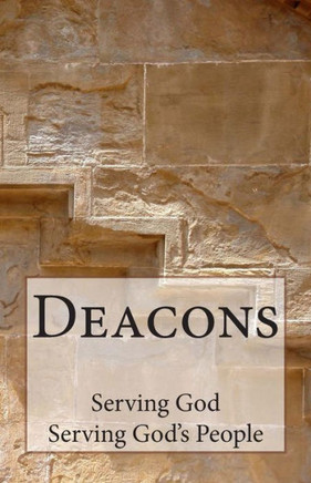 Deacons: Serving God, Serving God's People