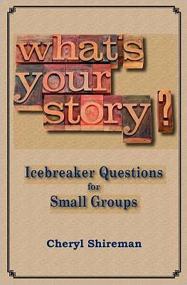 What's Your Story?: Icebreaker Questions for Small Groups