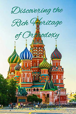 Discovering The Rich Heritage Of Orthodoxy