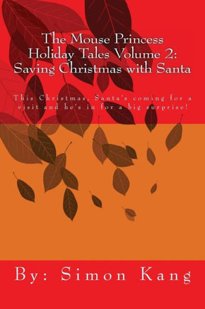 The Mouse Princess Holiday Tales Volume 2: Saving Christmas with Santa: This Christmas, Santa's coming for a visit and he's in for a big surprise!
