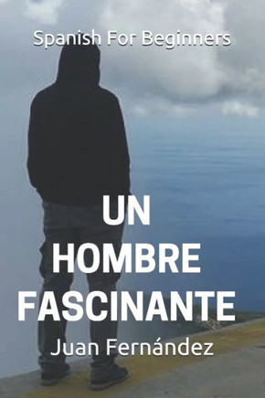Spanish For Beginners : Un Hombre Fascinante