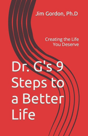 Dr. G's 9 Steps to a Better Life: Creating the Life You Deserve