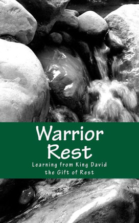 Warrior Rest (2nd Edition): Learning from King David the Gift of Rest