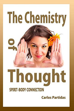 The Chemistry Of Thought: Spirit-Body Connection (The Chemistry Of Diseases)