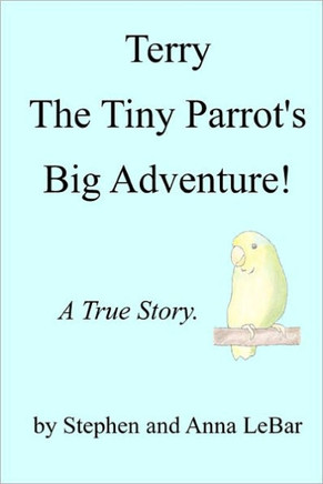 Terry The Tiny Parrot's Big Adventure!: A True Story.