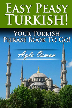 Easy Peasy Turkish! Your Turkish Phrase Book To Go!