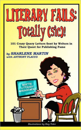 Literary Fails: Totally (sic)!: 101 Crazy Query Letters Sent By Writers in Their Quest for Publishing Fame