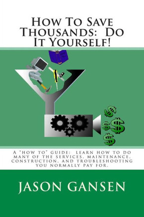 How To Save Thousands: Do It Yourself!