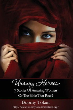 Unsung Heroes: 7 Stories of Amazing Women of The Bible Who Rock