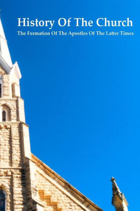 History of the Church The Formation of the Apostles of the Latter Times