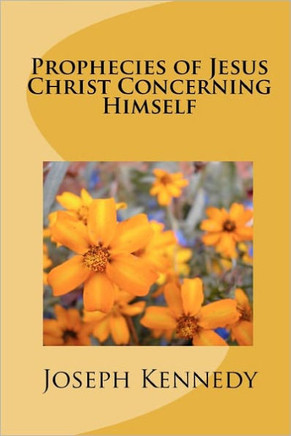 Prophecies of Jesus Christ Concerning Himself