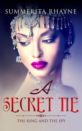A Secret Tie: The King and the Spy (A woman in ancient India)