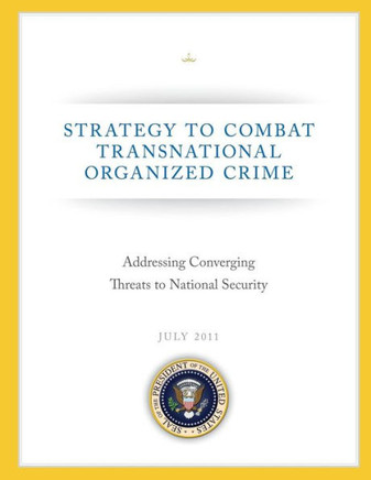 Strategy to Combat Transnational Organized Crime: Addressing Converging Threats to National Security - 9781490547459