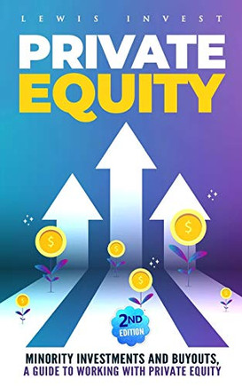 Private Equity: 2nd edition ? Minority Investments and Buyouts, a Guide to Working with Private Equity