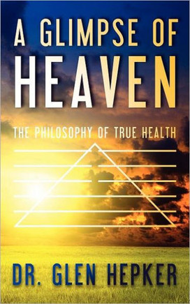 A Glimpse of Heaven: The Philosophy of True Health