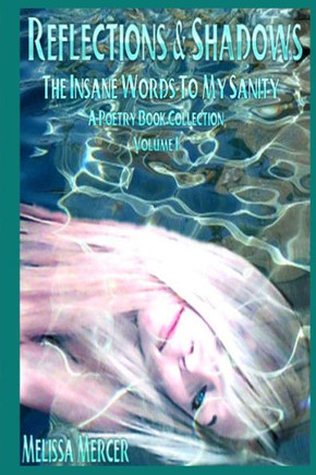 Reflections & Shadows The Insane Words To My Sanity A Poetry Book Collection - 9781481921084