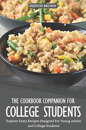 The Cookbook Companion For College Students: Explore Tasty Recipes Designed For Young Adults And College Students